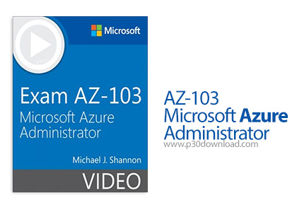 دانلود Exam AZ-103 Microsoft Azure Administrator - آموزش مدیریت مایکروسافت آژور، آزمون ای زد-103