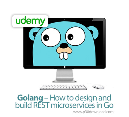 دانلود Udemy Golang - How to design and build REST microservices in Go - آموزش طراحی مایکروسرویس های