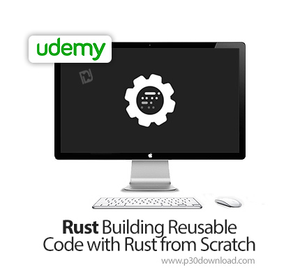 دانلود Udemy Rust Building Reusable Code with Rust from Scratch - آموزش ساخت کدهای قابل استفاده مجدد