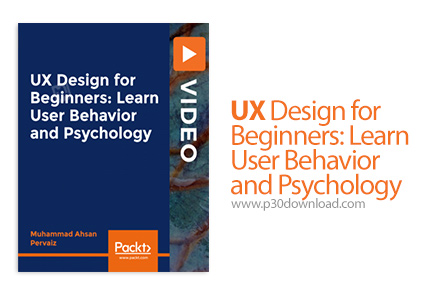 دانلود Packt UX Design for Beginners: Learn User Behavior and Psychology - آموزش مقدماتی طراحی تجربه