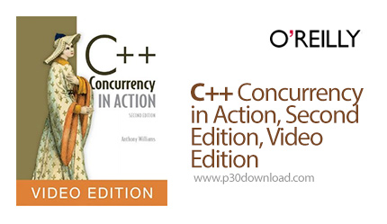 دانلود O'Reilly C++ Concurrency in Action, Second Edition, Video Edition - آموزش همروندی در سی پلاس 