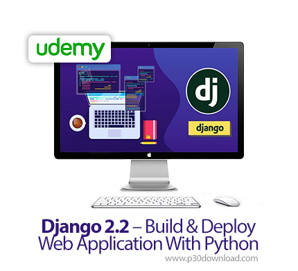 دانلود Udemy Django 2.2 - Build & Deploy Web Application With Python - آموزش توسعه و استقرار وب اپ ب