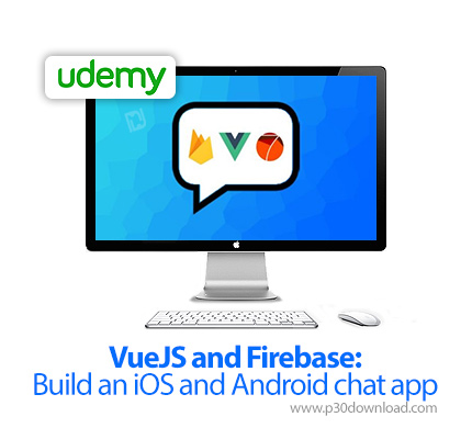دانلود Udemy VueJS and Firebase: Build an iOS and Android chat app - آموزش ساخت اپ چت اندروید با ووی