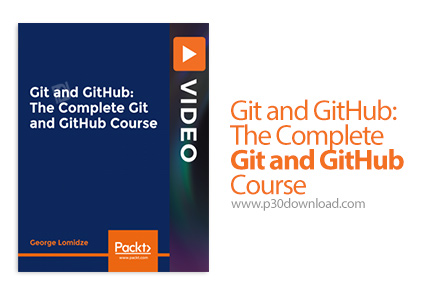 دانلود Packt Git and GitHub: The Complete Git and GitHub Course - آموزش کامل گیت و گیت هاب