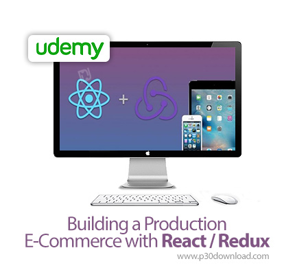 دانلود Udemy Building a Production E-Commerce with React / Redux - آموزش ساخت محصولات تجارت الکترونی