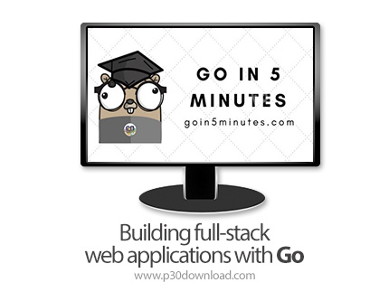 دانلود Building full-stack web applications with Go - آموزش ساخت وب اپ کامل با زبان گو