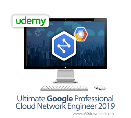 دانلود Udemy Ultimate Google Professional Cloud Network Engineer 2019 - آموزش مهدندسی حرفه ای گوگل ک