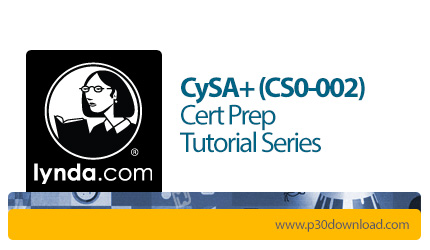 دانلود Lynda CySA+ (CS0-002) Cert Prep Tutorial Series - آموزش امنیت سایبری، مدرک CySA+ (CS0-002)