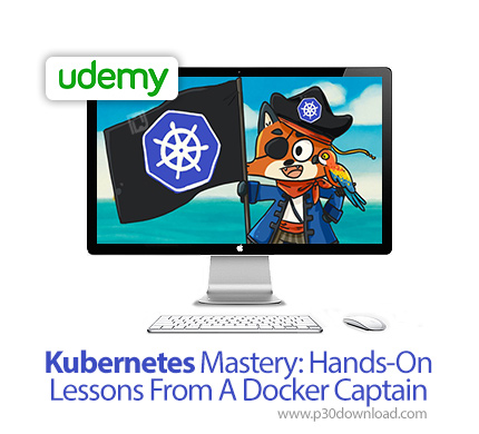 دانلود Udemy Kubernetes Mastery: Hands-On Lessons From A Docker Captain - آموزش تسلط بر کوبرنتس