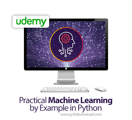 دانلود Udemy Practical Machine Learning by Example in Python - آموزش کاربردی یادگیری ماشین همراه با 
