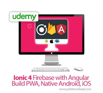 دانلود Udemy Ionic 4 Firebase with Angular-Build PWA, Native Android, iOS - آموزش آیونیک 4 فایربیس ب