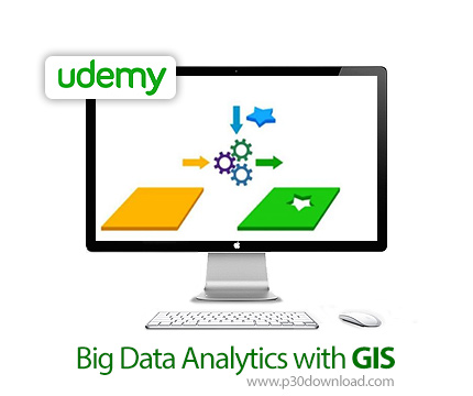 دانلود Udemy Big Data Analytics with GIS - آموزش آنالیز داده های حجیم با جی آی اس