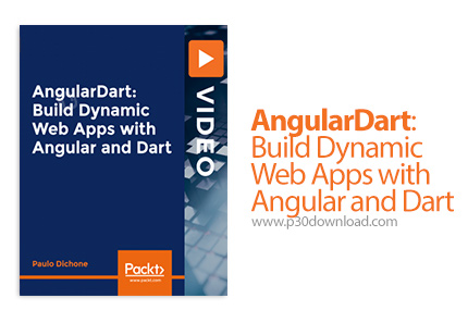 دانلود Packt AngularDart: Build Dynamic Web Apps with Angular and Dart - آموزش ساخت وب اپ های پویا ب