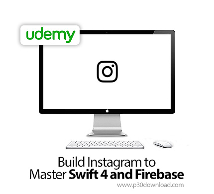 دانلود Udemy Build Instagram to Master Swift 4 and Firebase - آموزش ساخت اینستاگرام با سوئیفت 4 و فایربیس