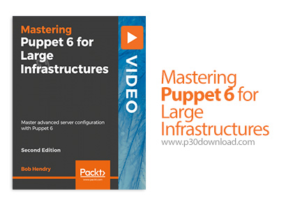 دانلود Packt Mastering Puppet 6 for Large Infrastructures - Second Edition - آموزش تسلط بر پاپت 6
