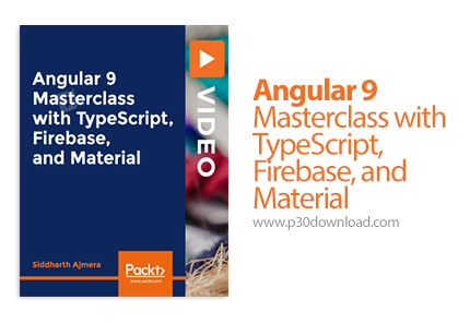 دانلود Packt Angular 9 Masterclass with TypeScript, Firebase, and Material - آموزش تسلط بر آنگولار 9