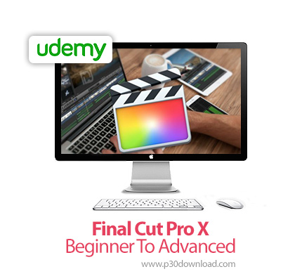 دانلود Udemy Final Cut Pro X - Beginner To Advanced - آموزش مقدماتی تا پیشرفته نرم افزار فاینال کات پرو ایکس