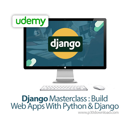 دانلود Udemy Django Masterclass : Build Web Apps With Python & Django - آموزش ساخت وب اپ با پایتون و