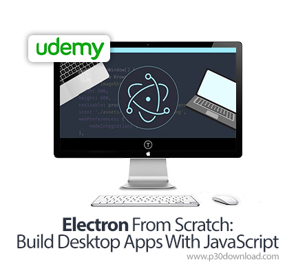 دانلود Udemy Electron From Scratch: Build Desktop Apps With JavaScript - آموزش ساخت اپ دسکتاپ با چار