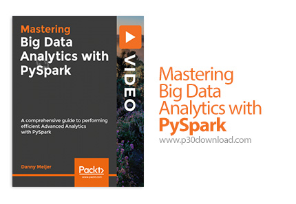 دانلود Packt Mastering Big Data Analytics with PySpark - آموزش تسلط بر آنالیز داده های حجیم با پای ا
