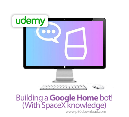 دانلود Udemy Building a Google Home bot! (With SpaceX knowledge) - آموزش ساخت ربات گوگل هوم
