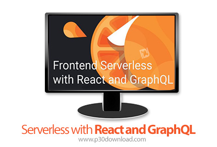 دانلود Frontend Serverless with React and GraphQL - آموزش طراحی ظاهر بدون سرور با ری اکت و گراف کیو 
