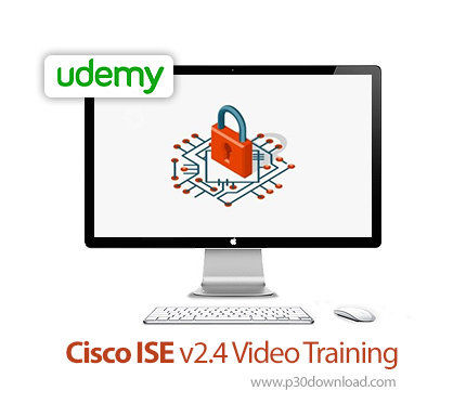 دانلود Udemy Cisco ISE v2.4 Video Training - آموزش سیسکو آی اس ای