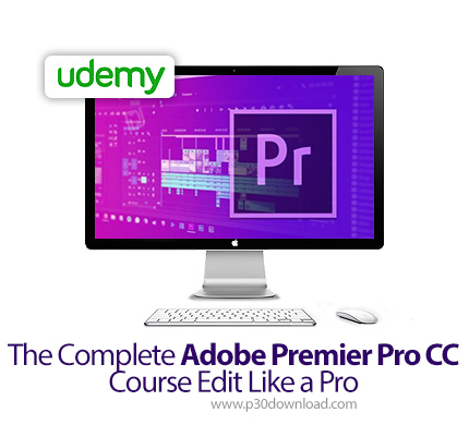 دانلود Udemy The Complete Adobe Premier Pro CC Course Edit Like a Pro - آموزش کامل ادوبی پریمایر پرو