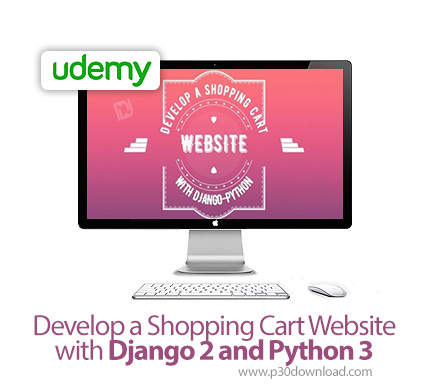دانلود Udemy Develop a Shopping Cart Website with Django 2 and Python 3 - آموزش توسعه فروشگاه اینترن