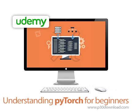دانلود Udemy Understanding pyTorch for beginners - آموزش مقدماتی پای تورچ