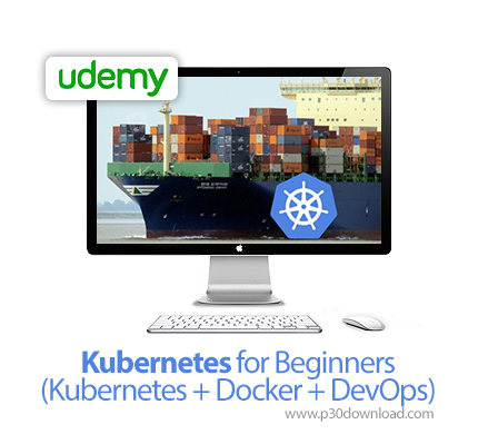 دانلود Udemy Kubernetes for Beginners (Kubernetes + Docker + DevOps) - آموزش مقدماتی کوبرنتس، داکر و