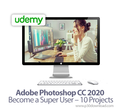 دانلود Udemy Adobe Photoshop CC 2020 - Become a Super User - 10 Projects - آموزش ادوبی فتوشاپ سی سی 