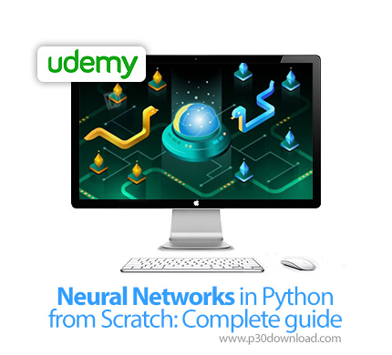 دانلود Udemy Neural Networks in Python from Scratch: Complete guide - آموزش کامل شبکه های عصبی با پا
