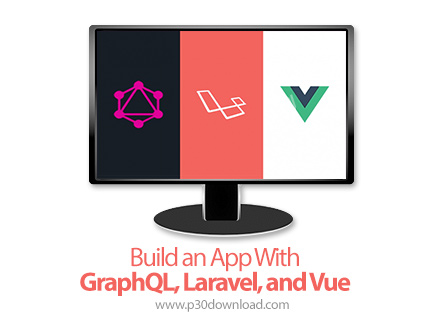 دانلود Build an App With GraphQL, Laravel, and Vue - آموزش ساخت اپ با گراف کیو ال، لاراول و ووی