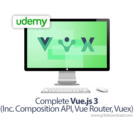 دانلود Udemy Complete Vue.js 3 (Inc. Composition API, Vue Router, Vuex) - آموزش کامل ووی جی اس 3