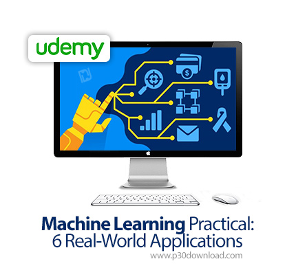 دانلود Udemy Machine Learning Practical: 6 Real-World Applications - آموزش کاربردی یادگیری ماشین: سا