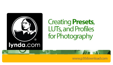 دانلود Lynda Creating Presets, LUTs, and Profiles for Photography - آموزش ساخت پیش تنظیم شده، آل یو 
