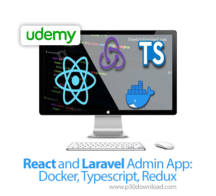 دانلود Udemy React and Laravel Admin App: Docker, Typescript, Redux - آموزش ری اکت، لاراول، داکر، تا