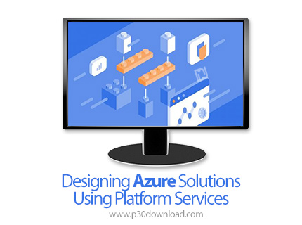 دانلود Designing Azure Solutions Using Platform Services - آموزش طراحی راهکار آژور با پلتفرم سرویس