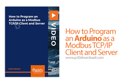 دانلود Packt How to Program an Arduino as a Modbus TCP/IP Client and Server - آموزش برنامه نویسی آرد