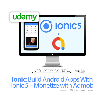 دانلود Udemy Ionic: Build Android Apps With Ionic 5 - Monetize with Admob - آموزش ساخت اپ اندروید با