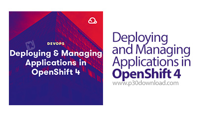 دانلود Linux Academy Deploying and Managing Applications in OpenShift 4 - آموزش استقرار و مدیریت اپ 