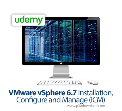 دانلود Udemy VMware vSphere 6.7 Installation, Configure and Manage (ICM) - آموزش نصب، پیکربندی و مدی