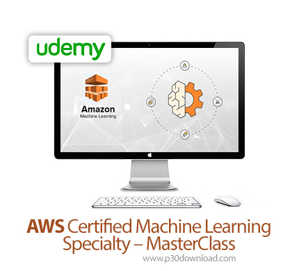 دانلود Udemy AWS Certified Machine Learning Specialty - MasterClass - آموزش تسلط بر مدرک ویژه یادگیر
