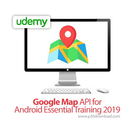 دانلود Udemy Google Map API for Android Essential Training 2019 - آموزش ای پی آی گوگل مپ برای اندروی
