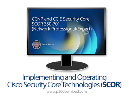 دانلود Cisco Implementing and Operating Cisco Security Core Technologies (SCOR) - آموزش هسته امنیتی 