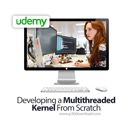 دانلود Udemy Developing a Multithreaded Kernel From Scratch - آموزش استقرار هسته چندنخی سیستم عامل