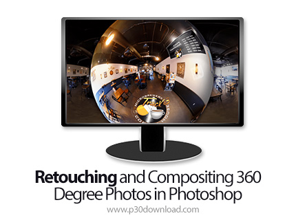 دانلود Retouching and Compositing 360 Degree Photos in Photoshop - آموزش روتوش و ترکیب 360 درجه عکس 