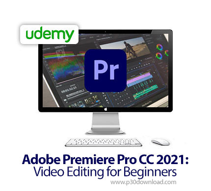 دانلود Udemy Adobe Premiere Pro CC 2021: Video Editing for Beginners - آموزش ادوبی پریمایر پرو سی سی