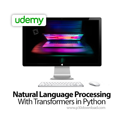 دانلود Udemy Natural Language Processing With Transformers in Python - آموزش پردازش زبان طبیعی با مب